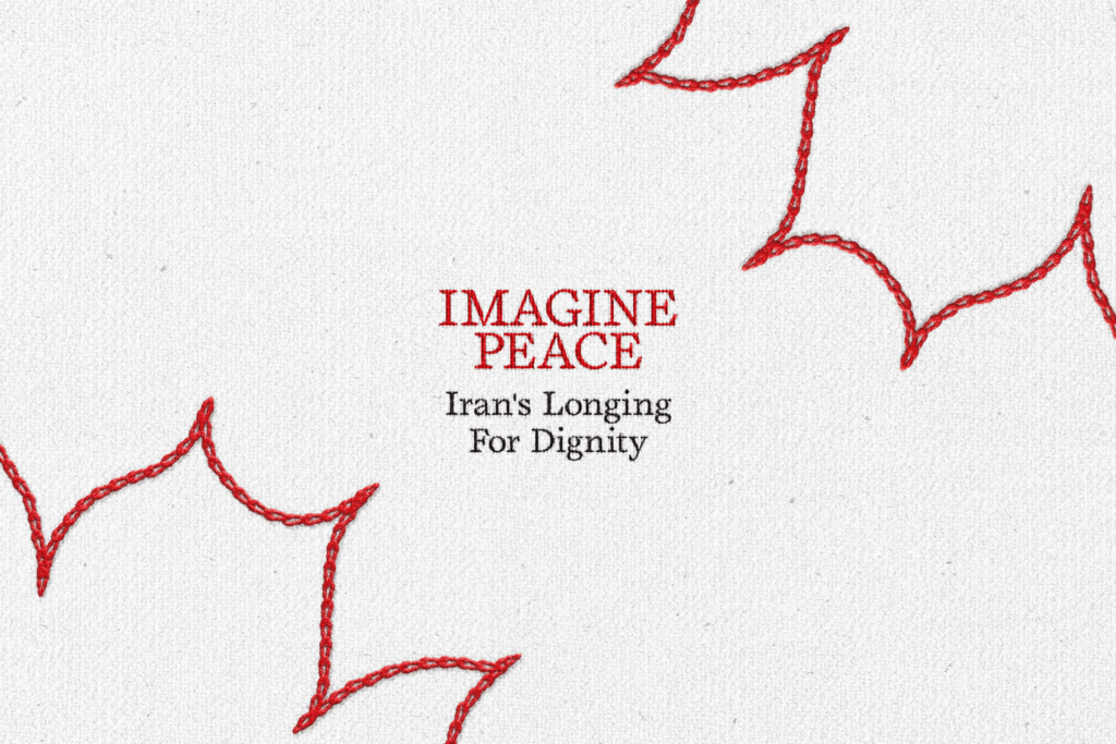 Imagine Peace: Iran’s longing for dignity